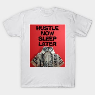 hustle now sleep later T-Shirt